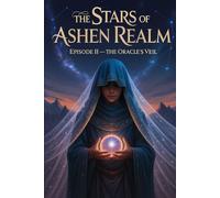 The Stars of Ashen Realm: “The Oracle’s Veil” Episode II of VI