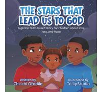 The Stars That Lead Us To God: A Faith-Based Children's Book About Love, Loss, and Hope: 1