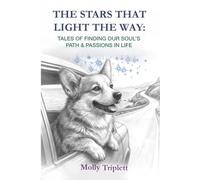 THE STARS THAT LIGHT THE WAY: TALES OF FINDING OUR SOUL'S PATH & PASSIONS IN LIFE