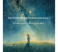The Stars That Watched Over Isaac: A bedtime journey through the stars