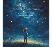 The Stars That Watched Over Jesse: A bedtime journey through the stars