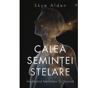 The Starseed Path / Calea Seminței Stelare: Embracing Your Cosmic Identity / Îmbrățișând Identitatea ta Cosmică