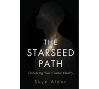 The Starseed Path: Embracing Your Cosmic Identity