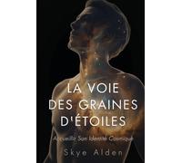 The Starseed Path / La Voie des Graines d'Étoiles: Embracing Your Cosmic Identity / Accueillir son Identité Cosmique