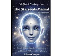 The Starseeds Manual: Cosmic Origins, Expanded Consciousness, and Humanity's Place in a Living Universe - Black & White Edition (The Galactic Awakening Series)