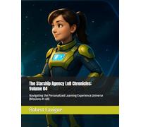 The Starship Agency LnD Chronicles: Volume 04: Navigating the Personalized Learning Experience Universe (Missions 41-60)