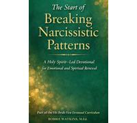 The Start of Breaking Narcissistic Pattern: A Holy Spirit-Led Devotional for Emotional and Spiritual Renewal