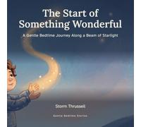The Start of Something Wonderful: A Gentle Bedtime Journey Along a Beam of Starlight (Gentle Bedtime Stories)
