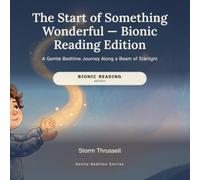 The Start of Something Wonderful - Bionic Reading Edition: A Gentle Bedtime Journey Along a Beam of Starlight (Gentle Bedtime Stories - Bionic Reading Edition)