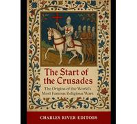 The Start of the Crusades: The Origins of the World’s Most Famous Religious Wars