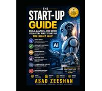 The Start-Up Guide- Build, Launch, And Grow Your Very First Start-Up - The Right Way! by Asad Zeeshan: Startup Heaven
