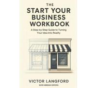 The Start Your Business Workbook: A Step-by-Step Guide to Turning Your Idea Into Reality