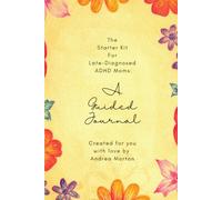 The Starter Kit For Late-Diagnosed ADHD Moms: A Guided Journal