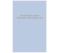 The Starting Over Journal: A Daily Guide to Reinventing Your Life