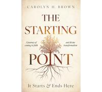 The Starting Point: A Journey of Coming to Faith and Divine Transformation