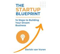 The Startup Blueprint: 14 Steps to Building Your Dream Business