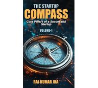 The Startup Compass - Volume: 1 Core Pillars of a Successful Startup