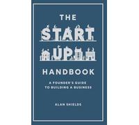 The Startup Handbook: A Founder's Guide to Building a Business