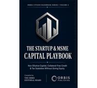 THE STARTUP & MSME CAPITAL PLAYBOOK: Non-Dilutive Capital, Collateral-Free Credit & Tax Subsidies - Without Selling Equity (India Sovereign Transformation Series)