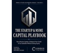 THE STARTUP & MSME CAPITAL PLAYBOOK: Non-Dilutive Capital, Collateral-Free Credit & Tax Subsidies - Without Selling Equity (India Sovereign Transformation Series)