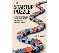 The Startup Puzzle: A Step-by-Step Guide to Starting Smart and Avoiding Business Failure