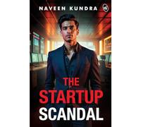 The Startup Scandal A Thrilling Story of Power, Betrayal, and Revenge in the Cutthroat World of Business