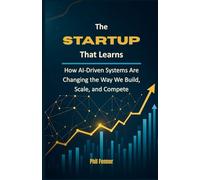 The Startup That Learns: How AI-Driven Systems Are Changing the Way We Build, Scale, and Compete