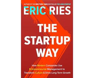 The Startup Way: How Modern Companies Use Entrepreneurial Management to Transform Culture and Drive Long-Term Growth