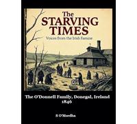 The Starving Times: Voices from the Irish Famine O'Donnell Family, County Donegal, Spring 1846.: 2