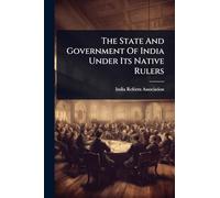 The State And Government Of India Under Its Native Rulers