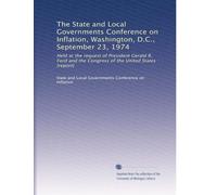The State and Local Governments Conference on Inflation, Washington, D.C., September 23, 1974: Held at the request of President Gerald R. Ford and the ... of the United States : [report]: Volume 2