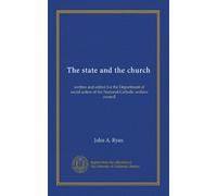 The state and the church: written and edited for the Department of social action of the National Catholic welfare council