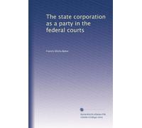 The state corporation as a party in the federal courts: Volume 1