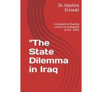 The State Dilemma in Iraq: A Comparative Reading of the Fall of Baghdad (1258- 2003) (IRAQ STUDIES SERIES / سلسلة دراسات العراق)
