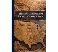 The State Historical Society Of Wisconsin