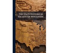 The State Historical Society Of Wisconsin