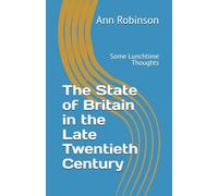 The State of Britain in the Late Twentieth Century: Some Lunchtime Thoughts