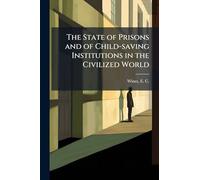 The State of Prisons and of Child-saving Institutions in the Civilized World