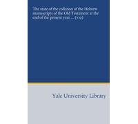 The state of the collation of the Hebrew manuscripts of the Old Testament at the end of the present year ... (v.9)