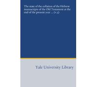 The state of the collation of the Hebrew manuscripts of the Old Testament at the end of the present year ... (v.3)