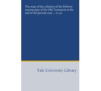 The state of the collation of the Hebrew manuscripts of the Old Testament at the end of the present year ... (v.4)