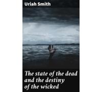 The State Of The Dead And The Destiny Of The Wicked (ebook)