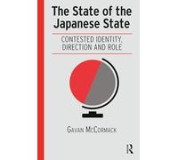 The State of the Japanese State: Contested Identity, Direction and Role (Politics, Security and Society in Asia Pacific)
