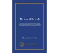 The state of the trade (Vol-1): Observations on eight hours and higher prices, suggested by recent conferences between the New York typographical ... employing book and job printers of that city
