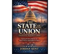 The State of the Union: A Presidential Tradition in America: Exploring the History, Rhetoric, and Impact of America's Annual Address to Congress
