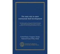 The state role in outer continental shelf development: the California experience : hearings before the National Ocean Policy Study Subcommittee of the ... and coastal zone management, September 27...
