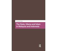 The State, Ulama and Islam in Malaysia and Indonesia (Religion and Society in Asia)