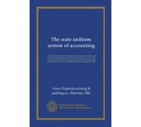 The state uniform system of accounting: established under ordinance description and explanation, for towns and cities; describing the books and forms ... officer, and the manner and form of making...