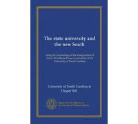 The state university and the new South: being the proceedings of the inauguration of Harry Woodburn Chase as president of the University of North Carolina