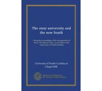 The state university and the new South: being the proceedings of the inauguration of Harry Woodburn Chase as president of the University of North Carolina